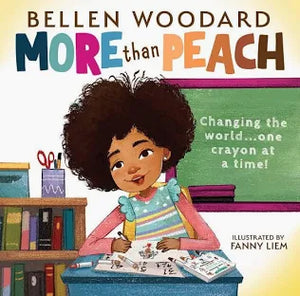 More than Peach: Changing the World...One Crayon at a Time (Bellen Woodard Original Picture Book) - (Hardcover)